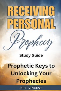 Receiving Personal Prophecy (Study Guide): Prophetic Keys to Unlocking Your Prophecies