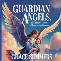 Guardian Angels: Bible Bedtime Stories of Protection and Comfort