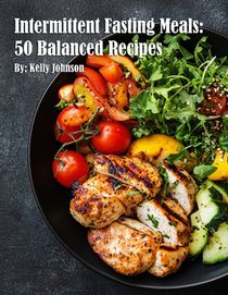 Intermittent Fasting Meals: 50 Balanced Recipes