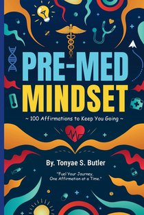 Pre-Med Mindset: 100 Affirmations to Keep You Going