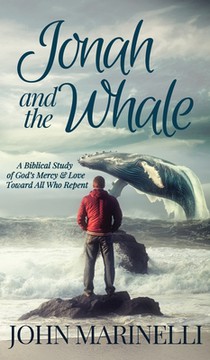 Jonah & The Whale: A Biblical Study of God's Mercy & Love Toward All Who Repent