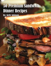 50 Premium Sandwich Dinner Recipes