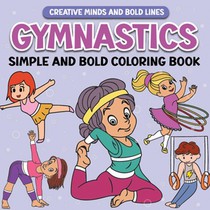 Gymnastics Simple and Bold Coloring Book: Fun and Creative Gymnast Designs for All Ages