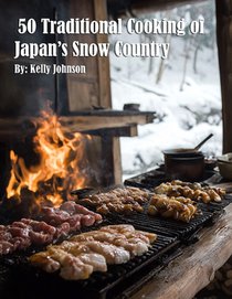 50 Traditional Cooking of Japan's Snow Country
