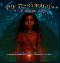 The Star Dragon Who Forgot Her Name: A Magical Afrofuturistic Fantasy About Starseeds, Self-Discovery, and Remembering Your Power