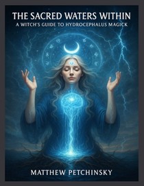 The Sacred Waters Within: A Witch's Guide to Hydrocephalus Magick