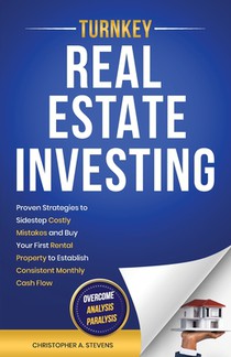 Turnkey Real Estate Investing: Overcome Analysis Paralysis: Proven Strategies to Sidestep Costly Mistakes and Buy Your First Rental Property to Establ