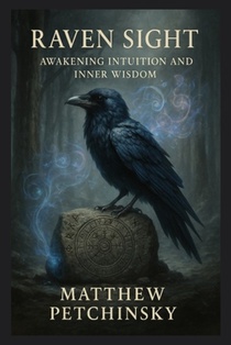 Raven Sight: Awakening Intuition and Inner Wisdom