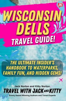 Wisconsin Dells Travel Guide: The Ultimate Insider's Handbook to Waterparks, Family Fun, and Hidden Gems!
