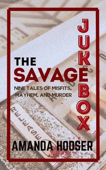 The Savage Jukebox: Nine Tales of Misfits, Mayhem, and Murder