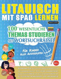 Litauisch Mit Spaß Lernen - Für Kinder: Aller Altersgruppen - 100 Wesentliche Themas Studieren Mit Wortsuchrätsel - Vol.1