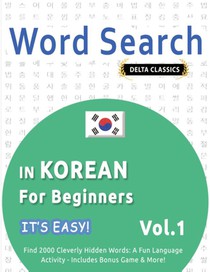 WORD SEARCH IN KOREAN FOR BEGINNERS - IT'S EASY! VOL.1 - DELTA CLASSICS - FIND 2000 CLEVERLY HIDDEN WORDS