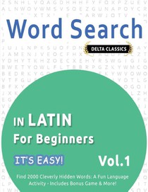 WORD SEARCH IN LATIN FOR BEGINNERS - IT'S EASY! VOL.1 - DELTA CLASSICS - FIND 2000 CLEVERLY HIDDEN WORDS