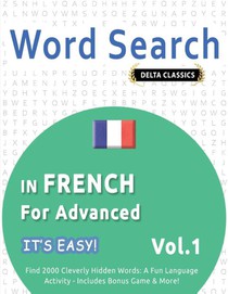 WORD SEARCH IN FRENCH FOR ADVANCED - IT'S EASY! VOL.1 - DELTA CLASSICS - FIND 2000 CLEVERLY HIDDEN WORDS