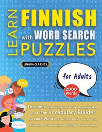 LEARN FINNISH WITH WORD SEARCH PUZZLES FOR ADULTS - Discover How to Improve Foreign Language Skills with a Fun Vocabulary Builder. Find 2000 Words to Practice at Home - 100 Large Print Puzzle Games - Teaching Material, Study Activity Workbook