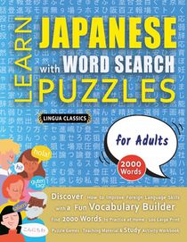 LEARN JAPANESE WITH WORD SEARCH PUZZLES FOR ADULTS - Discover How to Improve Foreign Language Skills with a Fun Vocabulary Builder. Find 2000 Words to Practice at Home - 100 Large Print Puzzle Games - Teaching Material, Study Activity Workbook