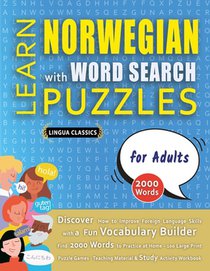 LEARN NORWEGIAN WITH WORD SEARCH PUZZLES FOR ADULTS - Discover How to Improve Foreign Language Skills with a Fun Vocabulary Builder. Find 2000 Words to Practice at Home - 100 Large Print Puzzle Games - Teaching Material, Study Activity Workbook