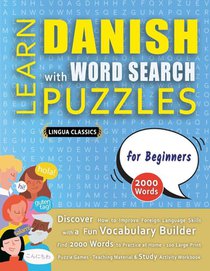 LEARN DANISH WITH WORD SEARCH PUZZLES FOR BEGINNERS - Discover How to Improve Foreign Language Skills with a Fun Vocabulary Builder. Find 2000 Words to Practice at Home - 100 Large Print Puzzle Games - Teaching Material, Study Activity Workbook