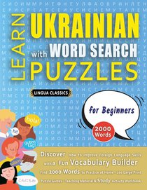 LEARN UKRAINIAN WITH WORD SEARCH PUZZLES FOR BEGINNERS - Discover How to Improve Foreign Language Skills with a Fun Vocabulary Builder. Find 2000 Words to Practice at Home - 100 Large Print Puzzle Games - Teaching Material, Study Activity Workbook