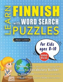 LEARN FINNISH WITH WORD SEARCH PUZZLES FOR KIDS 8 - 10 - Discover How to Improve Foreign Language Skills with a Fun Vocabulary Builder. Find 2000 Words to Practice at Home - 100 Large Print Puzzle Games - Teaching Material, Study Activity Workbook
