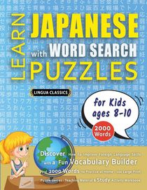 LEARN JAPANESE WITH WORD SEARCH PUZZLES FOR KIDS 8 - 10 - Discover How to Improve Foreign Language Skills with a Fun Vocabulary Builder. Find 2000 Words to Practice at Home - 100 Large Print Puzzle Games - Teaching Material, Study Activity Workbook
