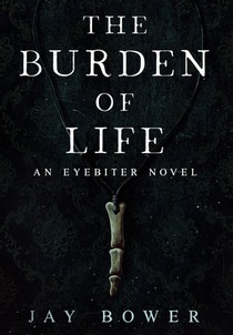 The Burden of Life: An Eyebiter Novel