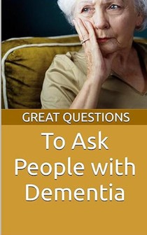 Great Questions To Ask People With Dementia