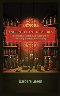 Ancient Plant Remedies Home Apothecary Book