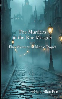 The Murders in the Rue Morgue with The Mystery of Marie Rog¿t