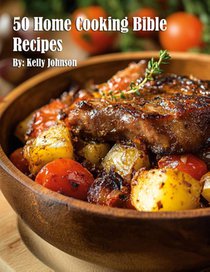 50 Home Cooking Bible Recipes