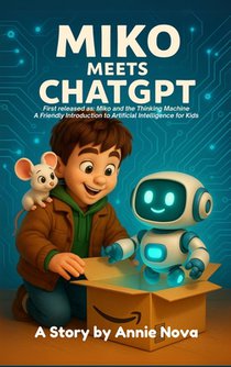Miko and the Thinking Machine: A Friendly Introduction to Artificial Intelligence for Kids