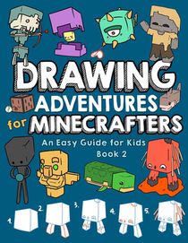 Drawing Adventures for Minecrafters Book 2