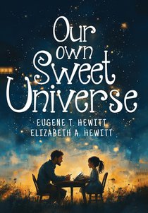 Our Own Sweet Universe: A Collection of Poetry by Father and Daughter