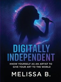 Digitally Independent: Know Yourself As An Artist To Give Your Art To The World