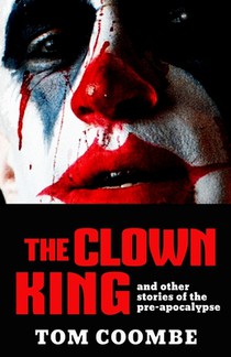 The Clown King and Other Stories of the Pre-apocalypse
