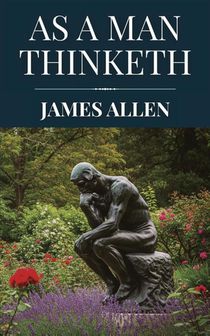 As a Man Thinketh by James Allen (Polis & Praxis Classics)