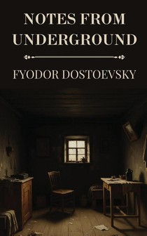 Notes from Underground by Fyodor Dostoevsky
