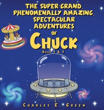 The Super-Grand, Phenomenally Amazing, Spectacular Adventures of Chuck: The Flying Saucer from Saturn & The Caribbean Carousel