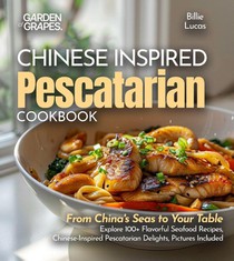 Lucas, B: Chinese-Inspired Pescatarian Delights
