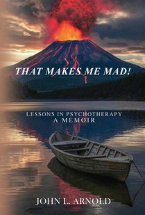 That Makes Me Mad!: Psychotherapy - A Memoir