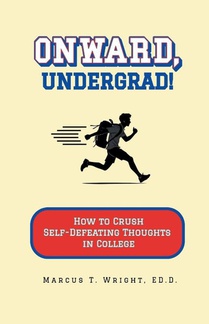 Onward, Undergrad! How to Crush Self-Defeating Thoughts in College