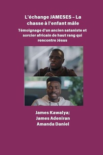 L'échange JAMESES - La chasse à un enfant mâle Témoignage de Un ancien sataniste et sorcier africain de haut rang rencontre Jésus