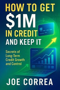 How to Get $1M in Credit and Keep It