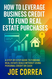 How to Leverage Business Credit to Fund Real Estate Purchases