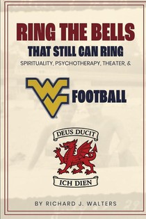 Ring the Bells That Still Can Ring (Spirituality, Psychotherapy, Theater, and WVU Football)