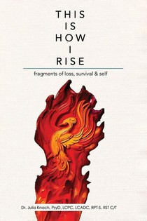 This is How I Rise - Fragments of Loss, Survival, and Self