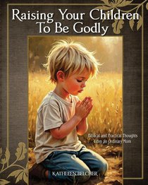 Raising Your Children To Be Godly