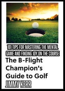 The B-Flight Champion's Guide to Golf