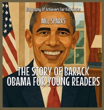 The Story Of Barack Obama For Young Readers