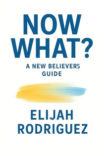Now What? A New Believer's Guide